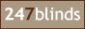 247 Blinds