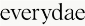 Everydae