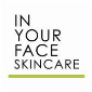 IN YOUR FACE SKINCARE