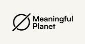 Meaningful Planet