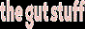 The Gut Stuff