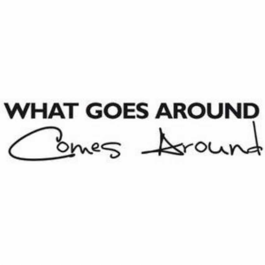 What Goes Around Comes Around