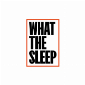 What the Sleep - Grupo Pikolin